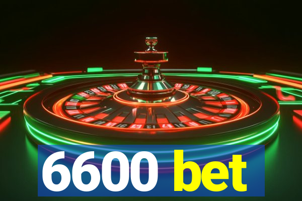 6600 bet